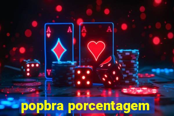 popbra porcentagem